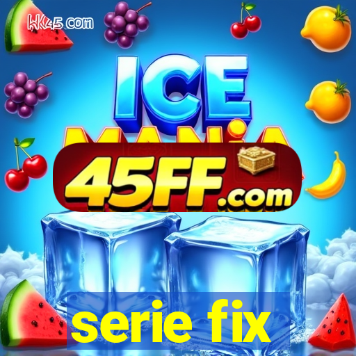 serie fix